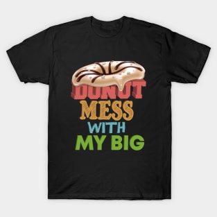 Donut Mess with My Big, Donut Mess with My Little, My Fam T-Shirt